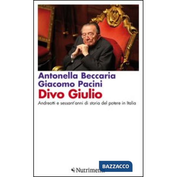 Divo Giulio. Andreotti e sessant'anni di storia del potere in Italia