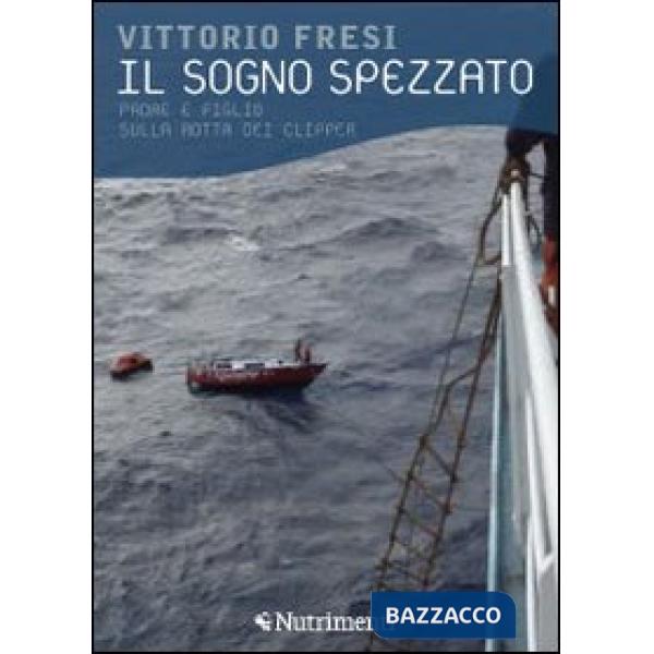 Sogno spezzato. Padre e figlio sulla rotta dei clipper (Il)
