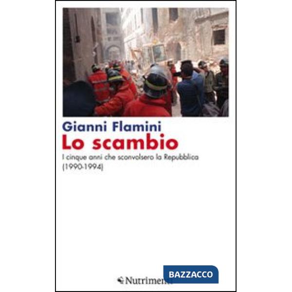 Scambio. I cinque anni che sconvolsero la Repubblica (1990-1994) (Lo)