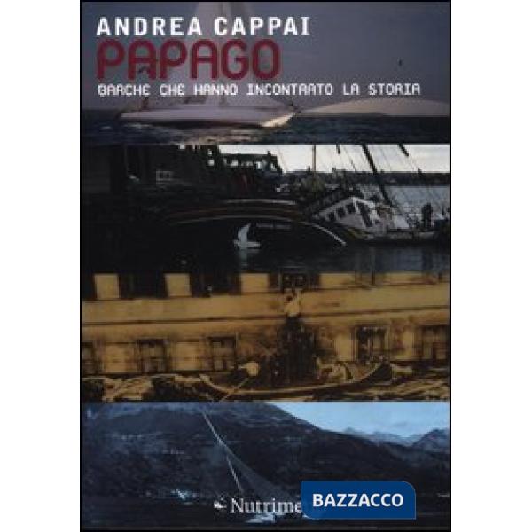 Papago. Barche che hanno incontrato la storia