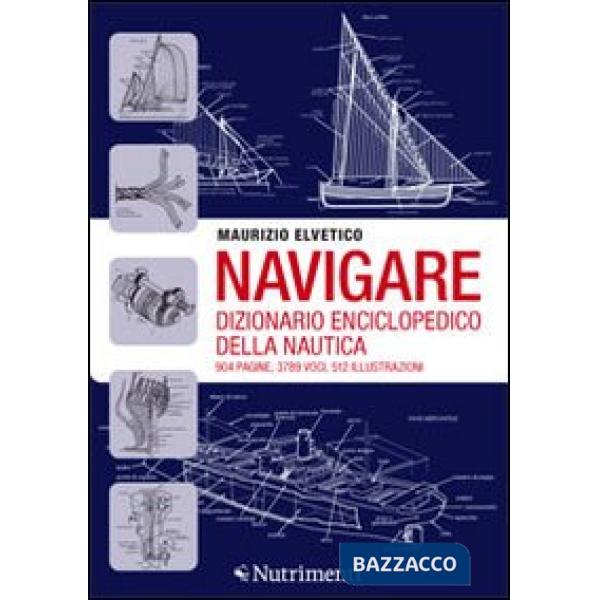 Navigare. Dizionario enciclopedico della nautica