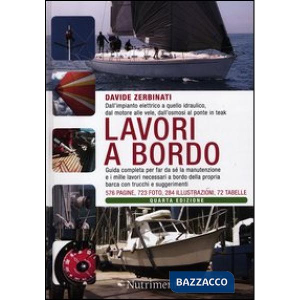 Lavori a bordo. Dall'impianto elettrico a quello idraulico, dal motore alle vele, dall'osmosi al ponte in teak. Guida completa p