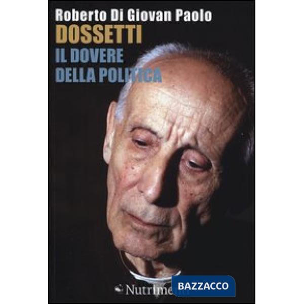 Dossetti, il dovere della politica. Perché oggi non possiamo non dirci dossettia
