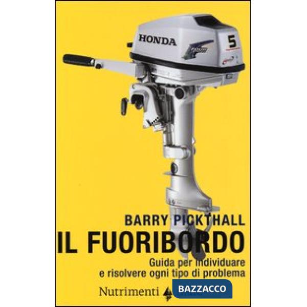 Fuoribordo. Guida per individuare e risolvere ogni tipo di problema. Ediz. illustrata (Il)
