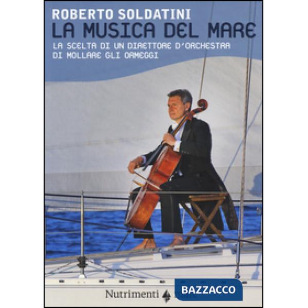 Musica del mare. La scelta di un direttore d'orchestra di mollare gli ormeggi (L