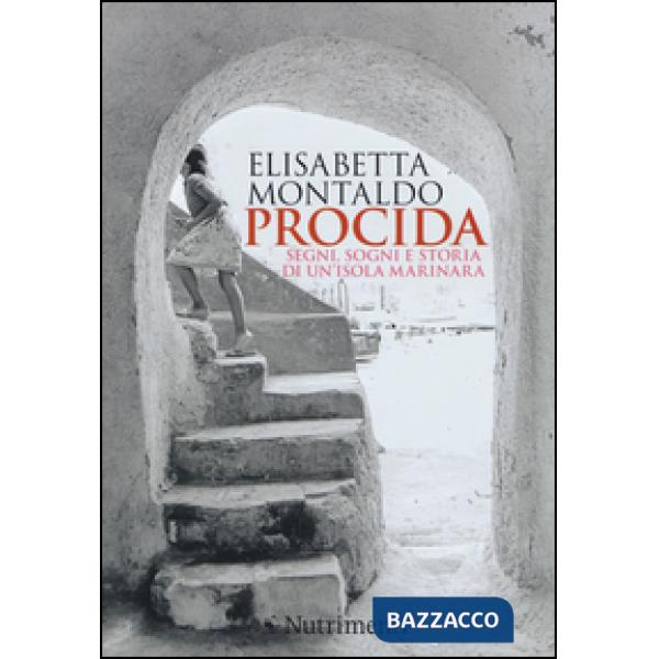 Procida. Segni, sogni e storia di un'isola marinara