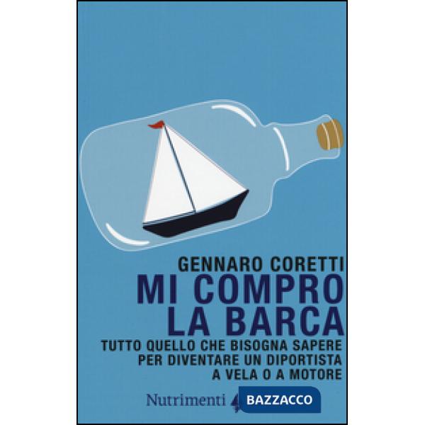 Mi compro la barca. Tutto quello che bisogna sapere per diventare un diportista 