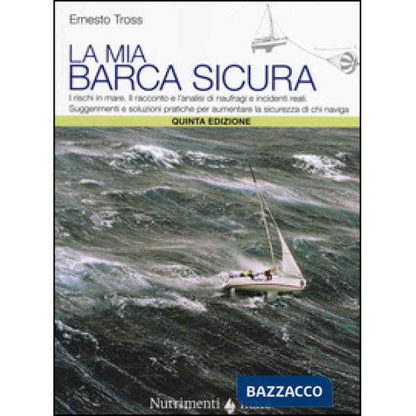 Mia barca sicura. I rischi in mare. II racconto e l'analisi di naufragi e incide