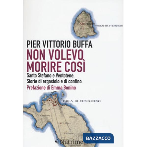 Non volevo morire così. Santo Stefano e Ventotene. Storie di ergastolo e di conf