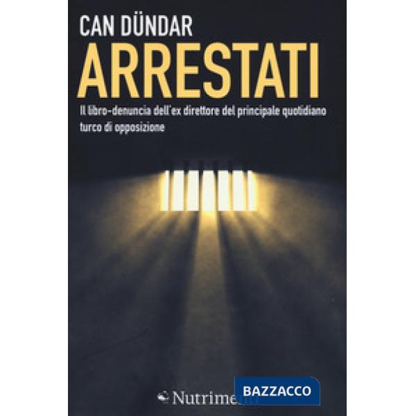 Arrestati. Il libro-denuncia dell'ex direttore del principale quotidiano turco