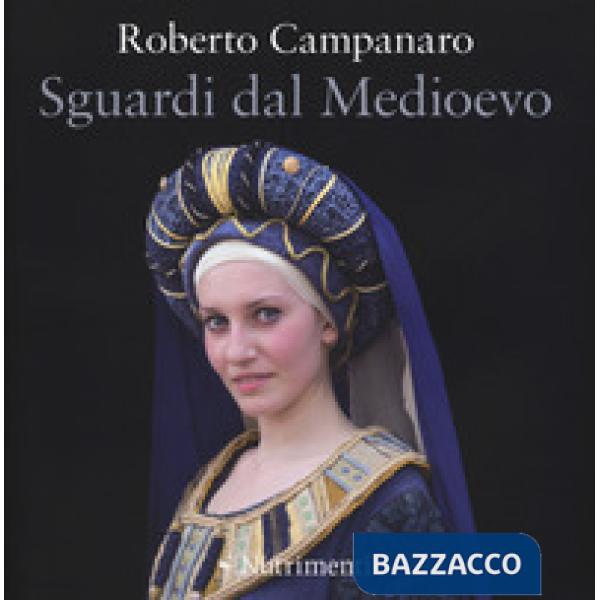 Sguardi dal Medioevo. Ediz. a colori