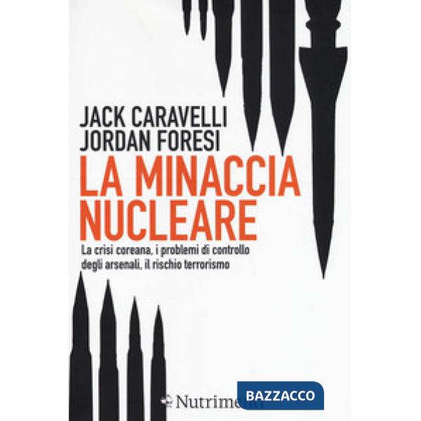 Minaccia nucleare. La crisi coreana, i problemi di controllo degli arsenali, il rischio terrorismo (La)