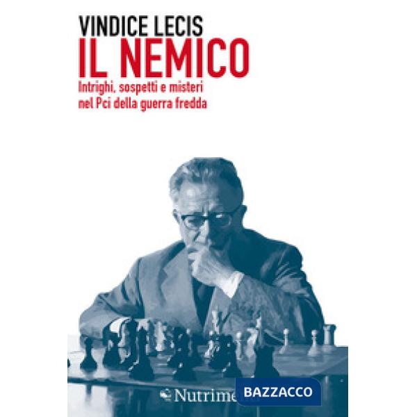 Nemico. Intrighi, sospetti e misteri nel Pci della guerra fredda (Il)