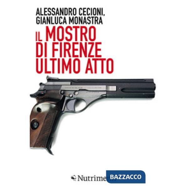 Mostro di Firenze. Ultimo atto. Ediz. ampliata (Il)