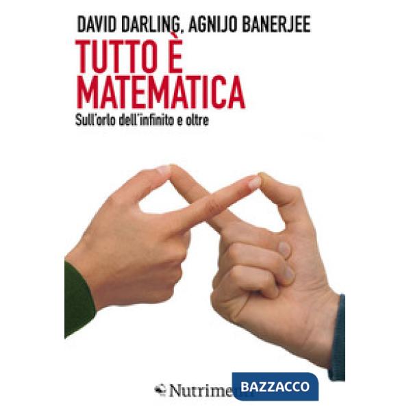 Tutto è matematica. Sull'orlo dell'infinito e oltre