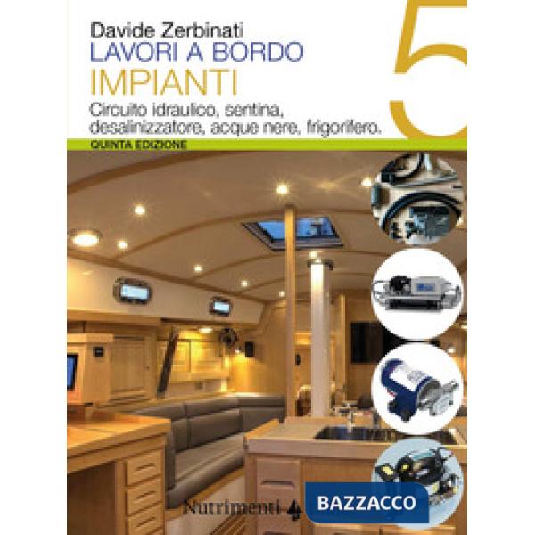 Lavori a bordo. Vol. 5: Circuito idraulico, sentina, desalinizzatore, acque nere, frigorifero