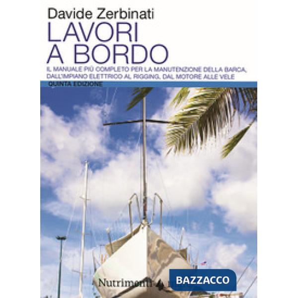 Lavori a bordo. Il manuale più completo per la manutenzione della barca, dall'impianto elettrico al rigging, dal motore alle vel