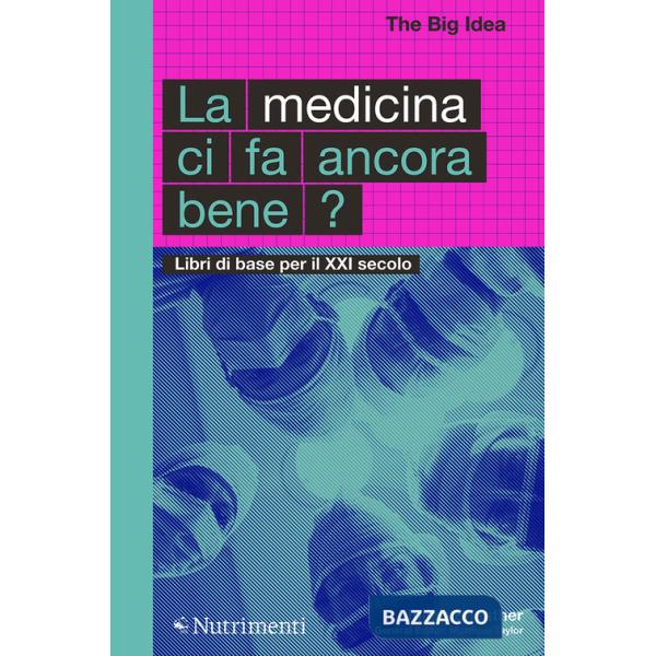 Medicina ci fa ancora bene? Libri di base per il XXI secolo (La)