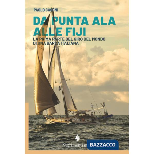 Da Punta Ala alle Fiji. La prima parte del giro del mondo di una barca italiana