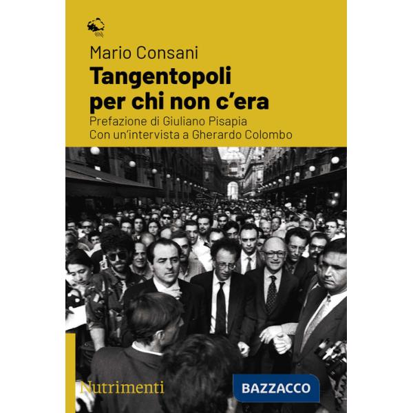 Tangentopoli per chi non c'era. Con un'intervista a Gherardo Colombo