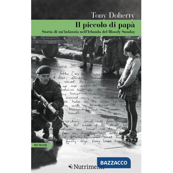 Piccolo di papà. Storia di un'infanzia nell'Irlanda del Bloody Sunday (Il)