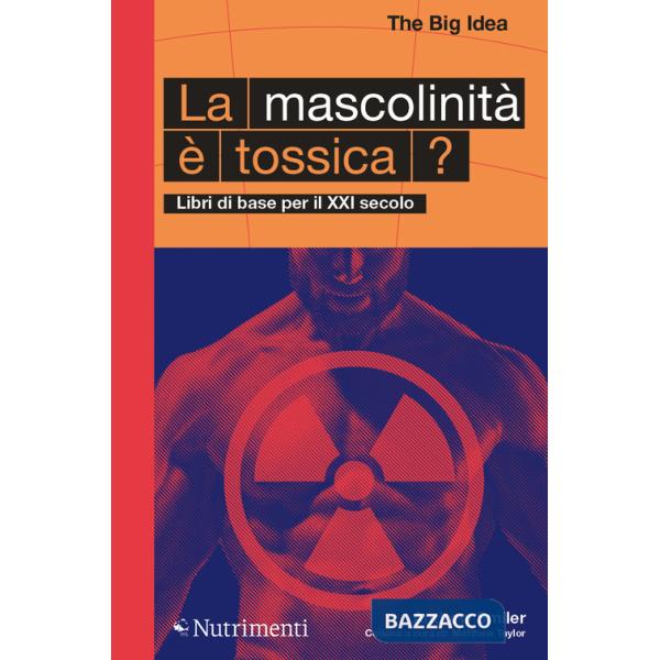 Mascolinità è tossica? Libri di base per il XXI secolo (La)