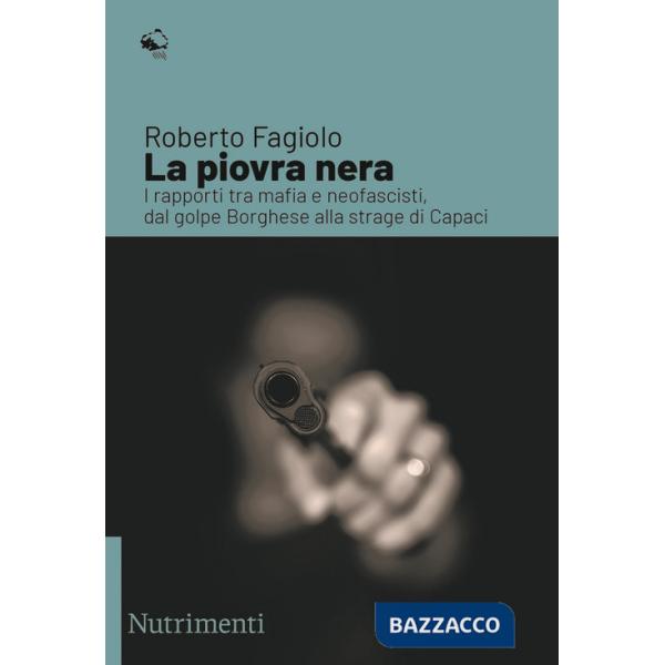 Piovra nera. I rapporti tra mafia e neofascisti, dal golpe Borghese alla strage di Capaci (La)
