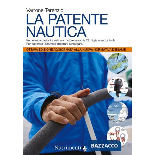 Patente nautica. Come superare l'esame per il comando delle imbarcazioni a vela e a motore, entro e oltre le 12 miglia, e impara