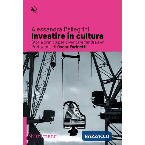 Investire in cultura. Storia pratica per diventare fundraiser