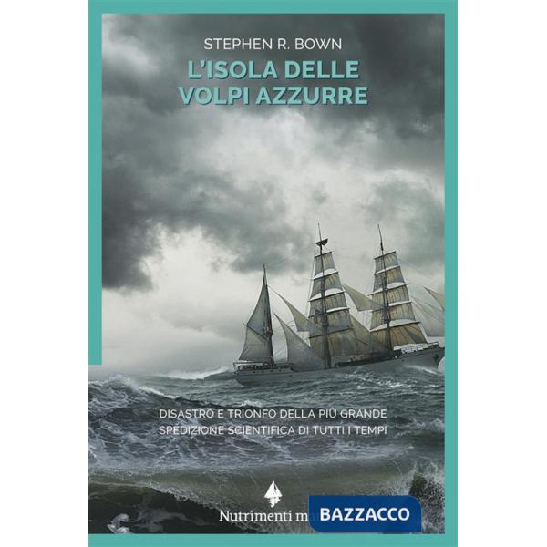 Isola delle volpi azzurre. Disastro e trionfo della più grande spedizione scientifica di tutti i tempi (L')