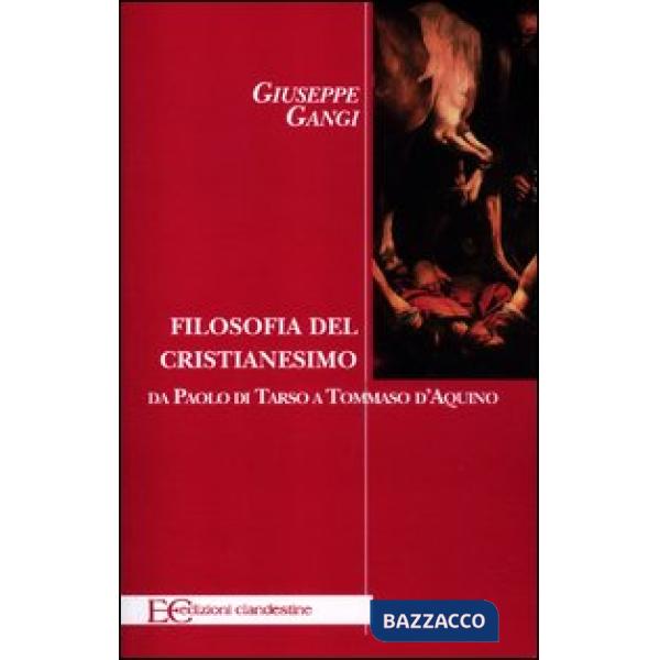 Filosofia del cristianesimo. Da Paolo di Tarso a Tommaso d'Aquino