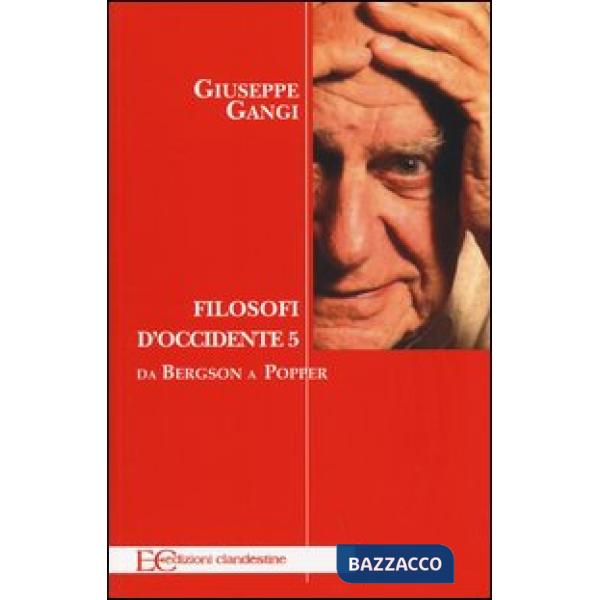 Filosofi d'Occidente. Vol. 5: Da Bergson a Popper.