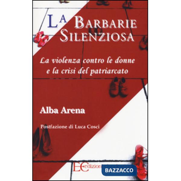 Barbarie silenziosa. La violenza contro le donne e la crisi del patriarcato (La)