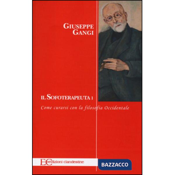 Sofoterapeuta (Il). Vol. 1: Come curarsi con la filosofia occidentale.