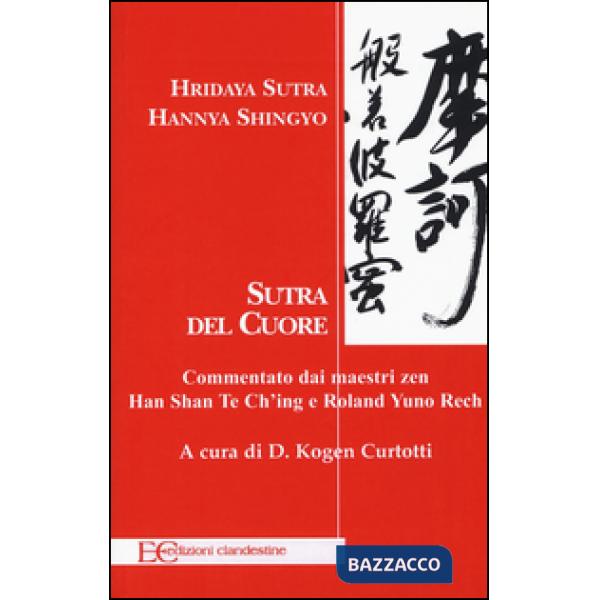 Hridaya Sutra, Hannya Shingyo. Sutra del cuore. Commentato dai maestri zen Han Shan Te Ch'ing e Rolad Yuno Rech