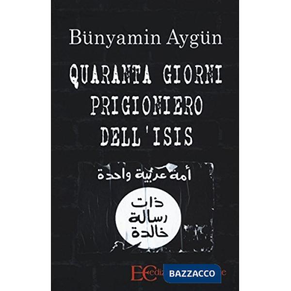 Quaranta giorni prigioniero dell'Isis