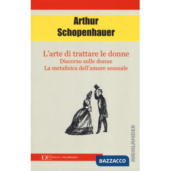 Arte di trattare le donne: Discorso sulle donne-Metafisica dell'amore sessuale (L')