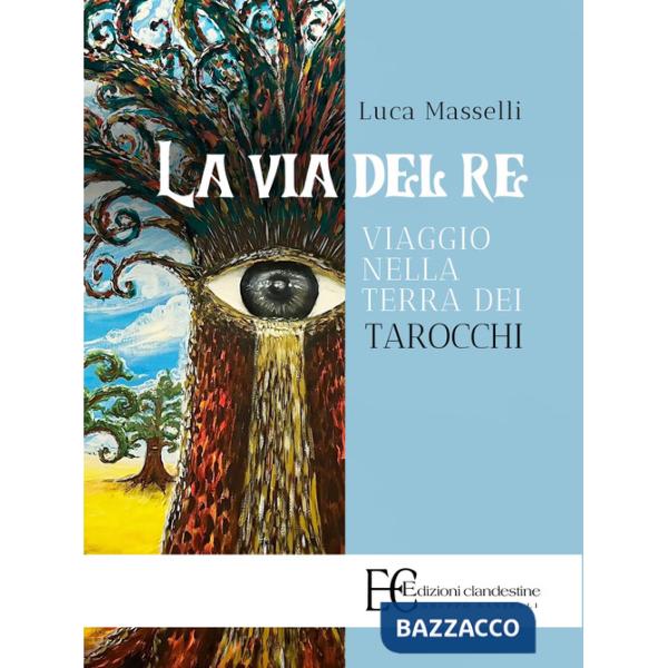 Via del re. Viaggio nella terra dei tarocchi (La)