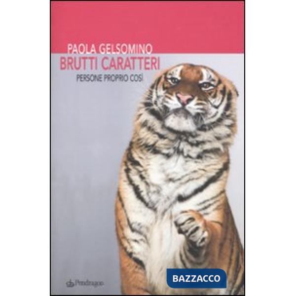 Brutti caratteri. Persone proprio così