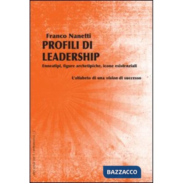 Profili di leadership. Enneatipi, figure archetipiche, icone esistenziali. L'alf