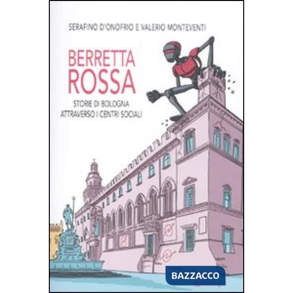 Berretta rossa. Storie di Bologna attraverso i centri sociali