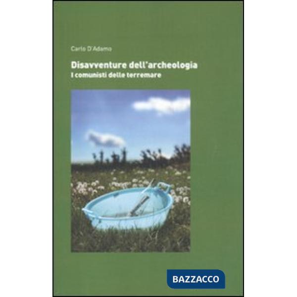 Disavventure dell'archeologia. I comunisti delle terremare