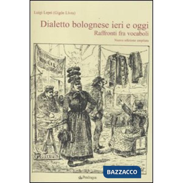 Dialetto bolognese ieri e oggi. Raffronti tra vocaboli