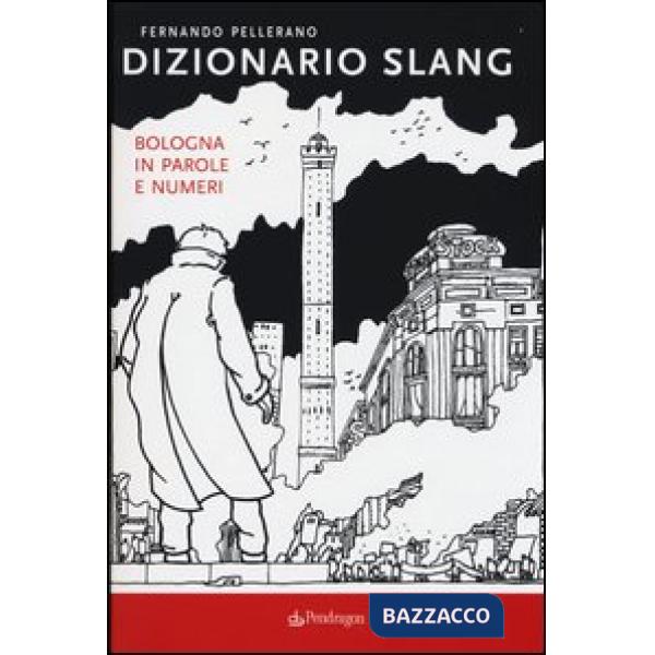 Dizionario slang. Bologna in parole e numeri