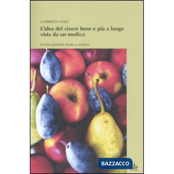 Idea del vivere bene e più a lungo vista da un medico. Perché preferire frutta e
