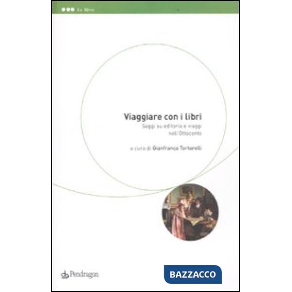 Viaggiare con i libri. Saggi su editoria e viaggi nell'Ottocento