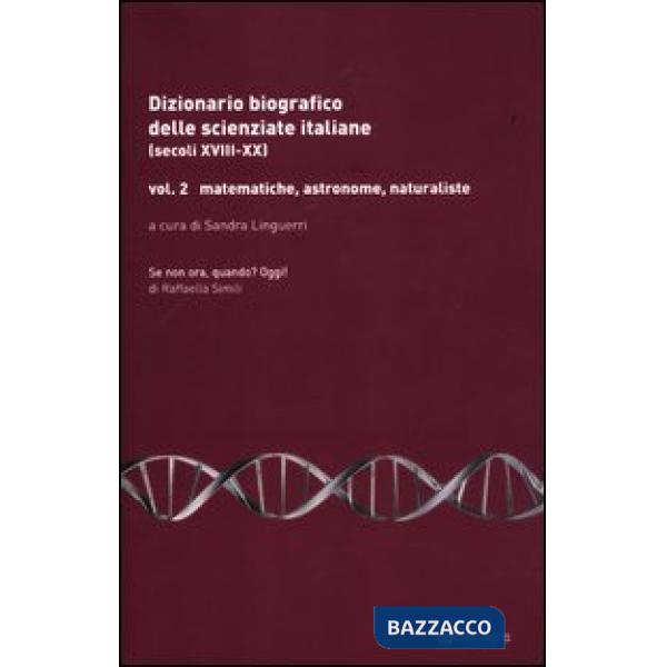 Dizionario biografico delle scienziate italiane (secoli XVIII-XX). Vol. 2: Matematiche, astronome, naturaliste