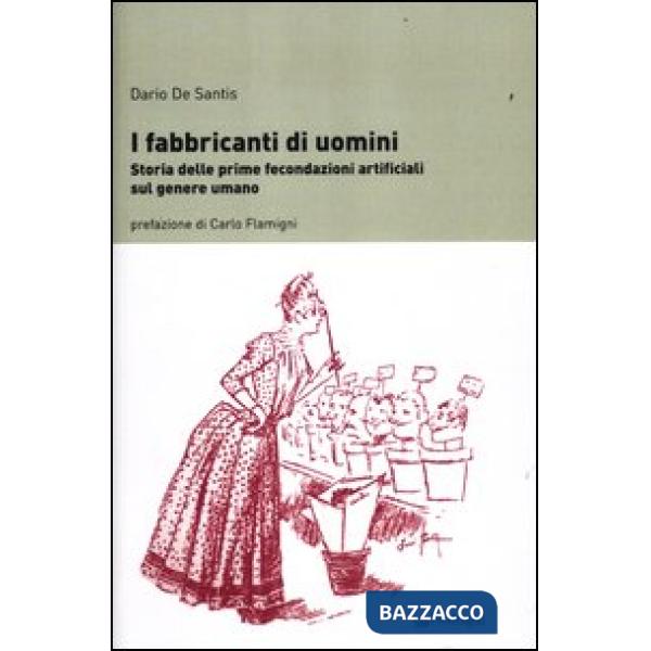 Fabbricanti di uomini. Storia delle prime fecondazioni artificiali sul genere umano (I)