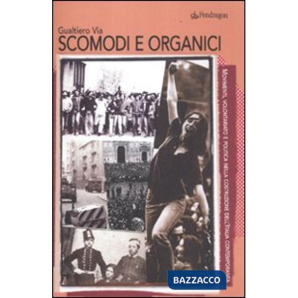 Scomodi e organici. Movimenti, volontariato e politica nella costruzione dell'Italia contemporanea