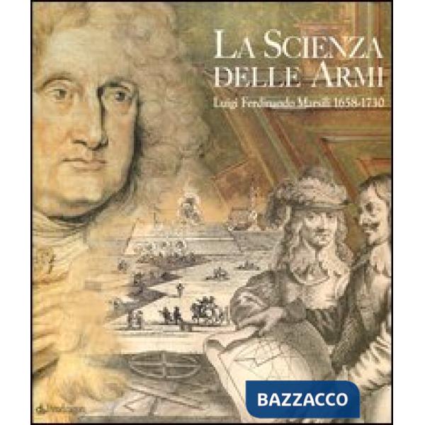 Scienza delle armi. Luigi Ferdinando Marsili 1658-1730 (La)